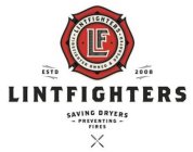 ·LINTFIGHTERS SAVING DRYERS - PREVENTING -FIRES FIREFIGHTER OWNED & OPERATED · ESTD 2008 LF