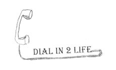 DIAL IN 2 LIFE