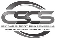 CSCS CENTRALIZED SUPPLY CHAIN SERVICES, LLC MEMBER FOCUSED · MEMBER OWNED