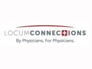LOCUM CONNECTIONS BY PHYSICIANS. FOR PHYSICIANS.