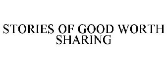 STORIES OF GOOD WORTH SHARING