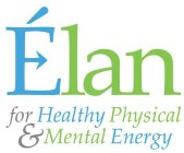 ELAN FOR HEALTHY PHYSICAL & MENTAL ENERGY