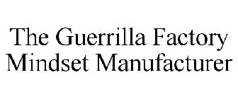 THE GUERRILLA FACTORY MINDSET MANUFACTURER