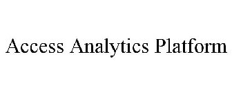 ACCESS ANALYTICS PLATFORM