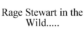 RAGE STEWART IN THE WILD.....