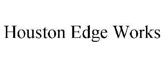 HOUSTON EDGE WORKS