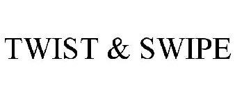 TWIST & SWIPE