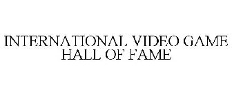 INTERNATIONAL VIDEO GAME HALL OF FAME