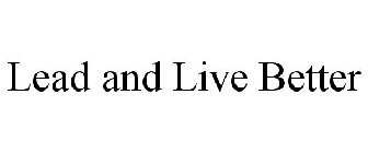 LEAD AND LIVE BETTER