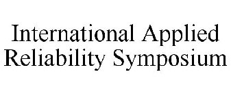 INTERNATIONAL APPLIED RELIABILITY SYMPOSIUM