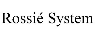 ROSSIÉ SYSTEM