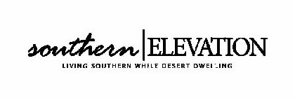 SOUTHERN|ELEVATION LIVING SOUTHERN WHILE DESERT DWELLING