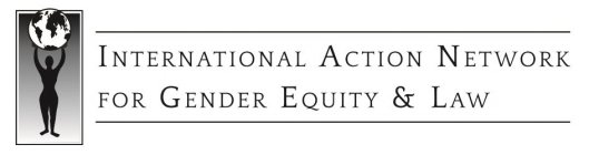 INTERNATIONAL ACTION NETWORK FOR GENDER EQUITY & LAW