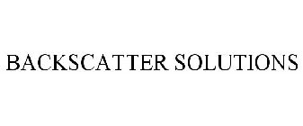 BACKSCATTER SOLUTIONS