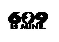 609 IS MINE.