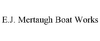 E.J. MERTAUGH BOAT WORKS