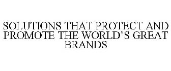 SOLUTIONS THAT PROTECT AND PROMOTE THE WORLD'S GREAT BRANDS