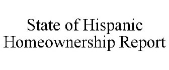 STATE OF HISPANIC HOMEOWNERSHIP REPORT