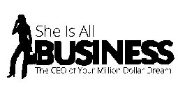 SHE IS ALL BUSINESS THE CEO OF YOUR MILLION DOLLAR DREAM