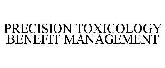 PRECISION TOXICOLOGY BENEFIT MANAGEMENT