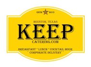 ESTB. 2015 HOUSTON, TEXAS KEEP CATERING.COM BREAKFAST LUNCH COCKTAIL HOUR ~ CORPORATE DELIVERY ~