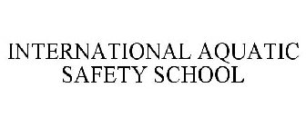 INTERNATIONAL AQUATIC SAFETY SCHOOL