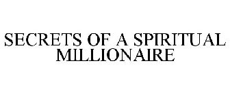 SECRETS OF A SPIRITUAL MILLIONAIRE