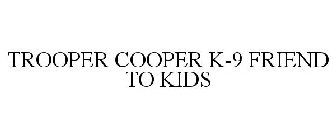 TROOPER COOPER K-9 FRIEND TO KIDS