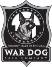 WAR DOG SAFE COMPANY PROUDLY MADE IN THE U.S.A.