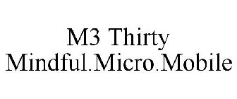 M3 THIRTY MINDFUL.MICRO.MOBILE