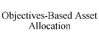 OBJECTIVES-BASED ASSET ALLOCATION