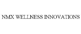 NMX WELLNESS INNOVATIONS