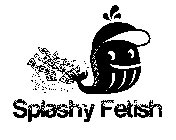 SPLASHY FETISH