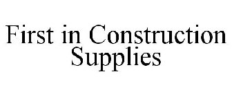 FIRST IN CONSTRUCTION SUPPLIES