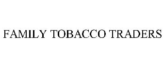 FAMILY TOBACCO TRADERS