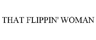 THAT FLIPPIN' WOMAN