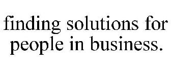 FINDING SOLUTIONS FOR PEOPLE IN BUSINESS.