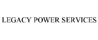 LEGACY POWER SERVICES