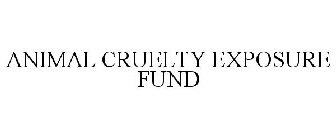 ANIMAL CRUELTY EXPOSURE FUND