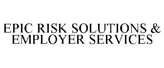 EPIC RISK SOLUTIONS & EMPLOYER SERVICES