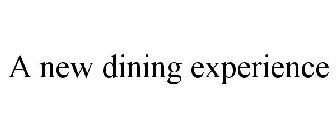A NEW DINING EXPERIENCE