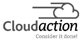 CLOUDACTION CONSIDER IT DONE!