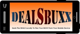 DEALSBUXX SEALS THE DEALS LOCALLY TO FLEX YOUR BUXX FROM YOUR MOBILE DEVICE