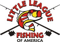 LITTLE LEAGUE FISHING OF AMERICA