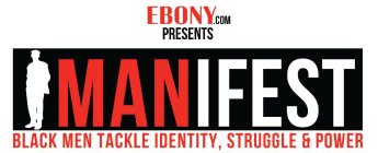 EBONY.COM PRESENTS MANIFEST: BLACK MEN TACKLE IDENTITY, STRUGGLE & POWER