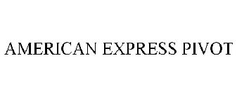 AMERICAN EXPRESS PIVOT