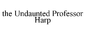 THE UNDAUNTED PROFESSOR HARP