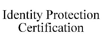 IDENTITY PROTECTION CERTIFICATION