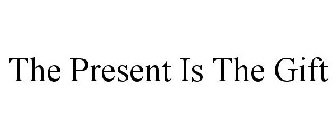 THE PRESENT IS THE GIFT