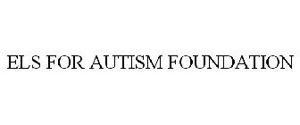 ELS FOR AUTISM FOUNDATION